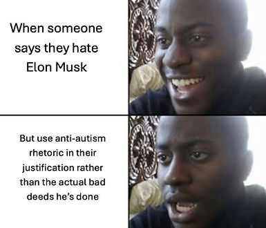 First panel says, "When someone says they hate Elon Musk" with a picture of a smiling man. Second panel says, "But use anti-autism rhetoric in their justification rather than the actual bad deeds he's done" with a picture of the same man looking shocked.